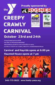 Proudly sponsored by  October 23rd and 24th Creepy Crawly Carnival-$3.00 Hay Ride-$3.00 (limited availability) Haunted House-$5.00 for one run $2.50 for re-entry