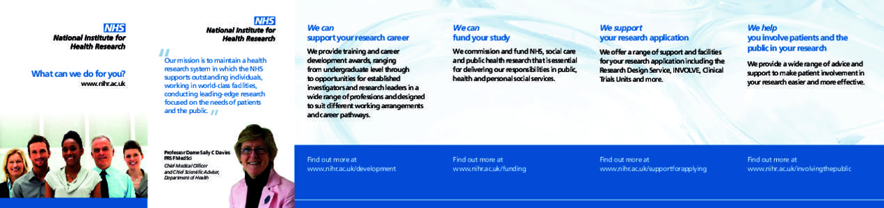 What can we do for you? www.nihr.ac.uk Our mission is to maintain a health research system in which the NHS supports outstanding individuals,