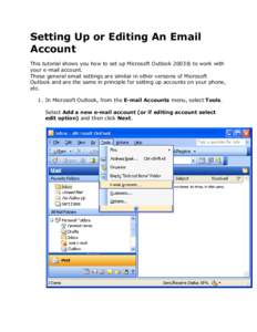 Setting Up or Editing An Email Account This tutorial shows you how to set up Microsoft Outlook 2003® to work with your e-mail account. These general email settings are similar in other versions of Microsoft Outlook and 