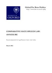 Oxford Pro Bono Publico http://www.law.ox.ac.uk/opbp COMPARATIVE HATE SPEECH LAW: ANNEXURE Research prepared for the Legal Resources Centre, South Africa