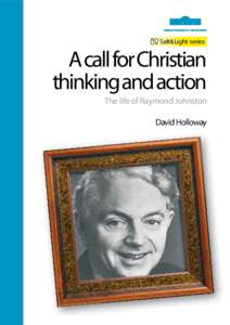 Salt&Light series  A call for Christian thinking and action The life of Raymond Johnston David Holloway