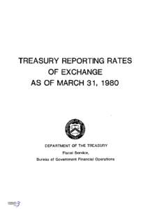 TREASURY REPORTING RATES OF EXCHANGE AS OF MARCH 31, 1980 DEPARTMENT OF THE TREASURY Fiscal Service,
