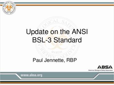 Update on the ANSI BSL-3 Standard Paul Jennette, RBP ANSI Z9.14 “Testing and Performance Verification