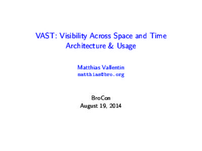 VAST: Visibility Across Space and Time Architecture & Usage Matthias Vallentin   BroCon