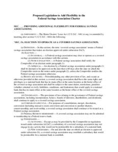 Proposed Legislation to Add Flexibility to the Federal Savings Association Charter SEC. ___. PROVIDING ADDITIONAL FLEXIBILITY FOR FEDERAL SAVINGS ASSOCIATIONS. (a) AMENDMENT.—The Home Owners’ Loan Act (12 U.S.C. 1461