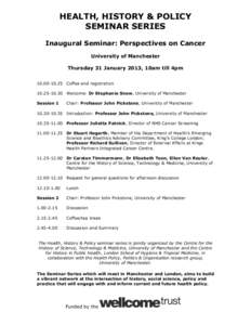HEALTH, HISTORY & POLICY SEMINAR SERIES Inaugural Seminar: Perspectives on Cancer University of Manchester Thursday 31 January 2013, 10am till 4pmCoffee and registration