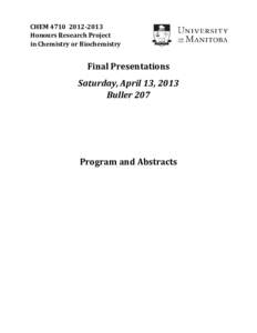 CHEM	4710		2012‐2013	 Honours	Research	Project		 in	Chemistry	or	Biochemistry Final	Presentations	 Saturday,	April	13,	2013