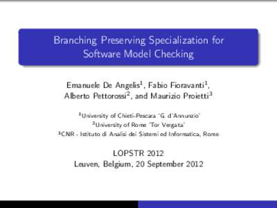 Branching Preserving Specialization for Software Model Checking Emanuele De Angelis1 , Fabio Fioravanti1 , Alberto Pettorossi2 , and Maurizio Proietti3 1 University