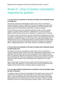 Requirements for registration with the Care Quality Commission: Annex D  Annex D – Duty of Candour consultation responses by question 1. Do you have any comments on the Duty of Candour harm threshold chosen for healthc