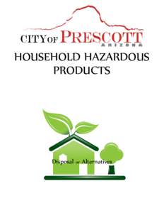 HOUSEHOLD HAZARDOUS PRODUCTS Disposal or Alternatives  This guide is for small quantities of material from residents only. Larger quantities should be returned to the vendor or