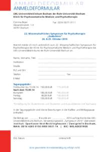 ANMELDEFORMULAR ANMELDEFORMULAR LWL-Universitätsklinikum Bochum der Ruhr-Universität Bochum Klinik für Psychosomatische Medizin und Psychotherapie Corinna Beyer Alexandrinenstr. 1-3