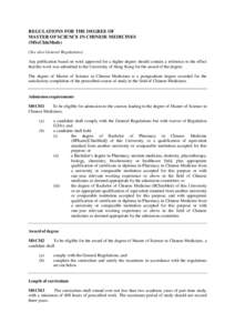 REGULATIONS FOR THE DEGREE OF MASTER OF SCIENCE IN CHINESE MEDICINES (MScChinMeds) (See also General Regulations) Any publication based on work approved for a higher degree should contain a reference to the effect that t