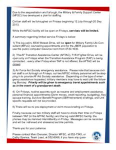 Due to the sequestration and furlough, the Military & Family Support Center (MFSC) has developed a plan for staffing. Civilian staff will be furloughed on Fridays beginning 12 July through 20 Sep[removed]While the MFSC fac