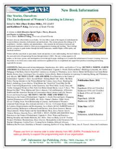 New Book Information Our Stories, Ourselves: The Embodyment of Women’s Learning in Literacy Edited by Mev (Mary Evelyn) Miller, WE LEARN and Kathleen P. King, University of South Florida A volume in Adult Education Spe
