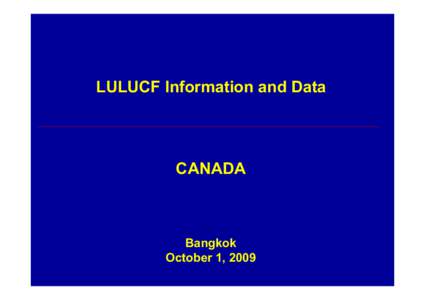 LULUCF Information and Data  CANADA Bangkok October 1, 2009