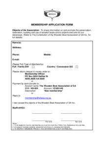 MEMBERSHIP APPLICATION FORM Objects of the Association: To share information on and promote the preservation, restoration, building and use of wooden boats and to explore and care for our waterways. (Refer to The Constit