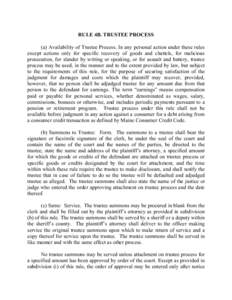 RULE 4B. TRUSTEE PROCESS (a) Availability of Trustee Process. In any personal action under these rules except actions only for specific recovery of goods and chattels, for malicious prosecution, for slander by writing or