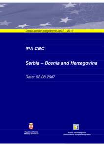 Cross-border programme 2007 – 2013  IPA CBC Serbia – Bosnia and Herzegovina Date: [removed]