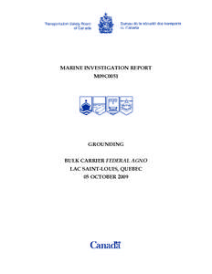 MARINE INVESTIGATION REPORT M09C0051 GROUNDING BULK CARRIER FEDERAL AGNO LAC SAINT-LOUIS, QUEBEC