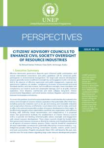 United Nations Environment Programme  PERSPECTIVES CITIZENS’ ADVISORY COUNCILS TO ENHANCE CIVIL SOCIETY OVERSIGHT OF RESOURCE INDUSTRIES