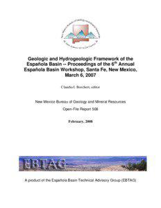 Open-file Report 508: Geologic and hydrogeologic framework of the Espanola Basin - Proceedings of the 6th Annual Espanola Basin Workshop, SAnta Fe, NM, March 6th, 2007