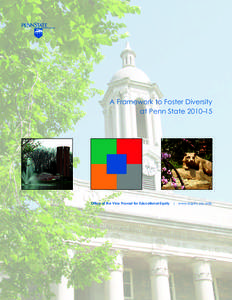 A Framework to Foster Diversity at Penn State 2010–15 Office of the Vice Provost for Educational Equity | www.equity.psu.edu  A Framework to Foster Diversity at Penn State