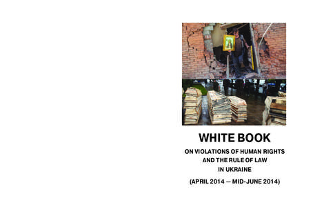 WHITE BOOK ON VIOLATIONS OF HUMAN RIGHTS AND THE RULE OF LAW IN UKRAINE (APRIL 2014 — MID-JUNE 2014)