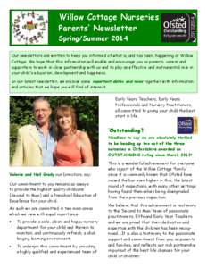 Willow Cottage Nurseries Parents’ Newsletter Spring/Summer 2014 Our newsletters are written to keep you informed of what is, and has been, happening at Willow Cottage. We hope that this information will enable and enco