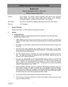 CASSC Research and Testing Committee MINUTES Meeting: Wednesday, April 21, 2004, 2004 Wolfson Campus, Room 5507 Present: