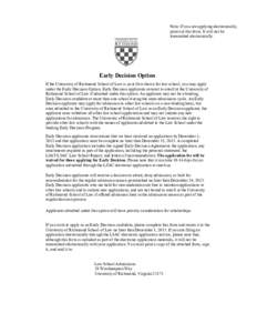 Note: If you are applying electronically, print out this form. It will not be transmitted electronically. Early Decision Option If the University of Richmond School of Law is your first choice for law school, you may app