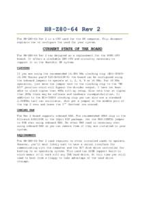 H8-Z80-64 Rev 2 The H8-Z80-64 Rev 2 is a CPU card for the H8 computer. This document explains how to configure the card for your system. CURRENT STATE OF THE BOARD The H8-Z80-64 Rev 2 was designed as a replacement for th