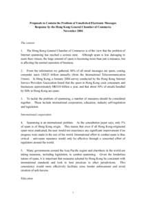 Proposals to Contain the Problem of Unsolicited Electronic Messages Response by the Hong Kong General Chamber of Commerce November 2004 The context 1. The Hong Kong General Chamber of Commerce is of the view that the pro