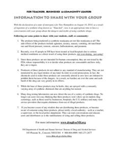 FOR TEACHERS, BUSINESSES & COMMUNITY LEADERS  INFORMATION TO SHARE WITH YOUR GROUP With the declaration of a state of emergency for New Hampshire on August 14, 2014, as a result of ingestion of a synthetic drug known as 