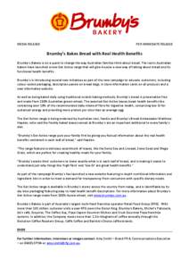 MEDIA RELEASE  FOR IMMEDIATE RELEASE Brumby’s Bakes Bread with Real Health Benefits Brumby’s Bakery is on a quest to change the way Australian families think about bread. The iconic Australian