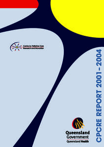 CPCRE REPORT 2001– 2004  Centre for Palliative Care Research and Education  CENTRE FOR PALLIATIVE CARE RESEARCH AND EDUCATION