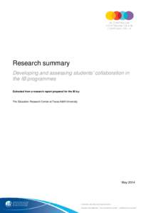 Research summary Developing and assessing students’ collaboration in the IB programmes Extracted from a research report prepared for the IB by:  The Education Research Center at Texas A&M University