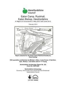 Eaton Camp, Ruckhall, Eaton Bishop, Herefordshire A Report on Excavations in May 2012 and June 2013 February[removed]Report prepared for the Eaton Camp Historical Society by
