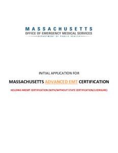INITIAL APPLICATION FOR  MASSACHUSETTS ADVANCED EMT CERTIFICATION HOLDING NREMT CERTIFICATION (WITH/WITHOUT STATE CERTIFICATION/LICENSURE)  DPH/OEMS FORM