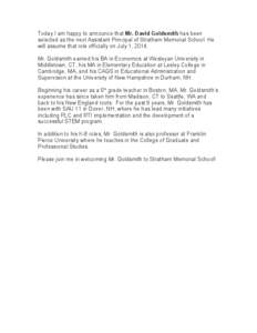 Today I am happy to announce that Mr. David Goldsmith has been selected as the next Assistant Principal of Stratham Memorial School. He will assume that role officially on July 1, 2014. Mr. Goldsmith earned his BA in Eco