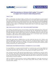 UMC Standardizes on Solution-Soft’s gdzip TM & mezip TM to support all in-house & mask-shop partners ABOUT UMC UMC is a world-leading semiconductor foundry, specializing in the contract manufacturing of customer design
