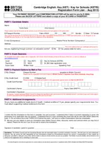 Cambridge English: Key (KET) / Key for Schools (KETfS) Registration Form (Jan – Aug[removed]Your PAYMENT RECEIPT and CONFIRMATION LETTER will be sent to you by E-MAIL. Please use BLOCK LETTERS and attach a copy of your I