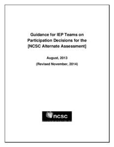 Guidance for IEP Teams on Participation Decisions for the [NCSC Alternate Assessment] August, 2013 (Revised November, 2014)