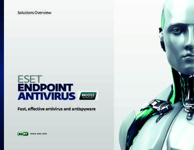 Solutions Overview  Fast, eﬀective antivirus and antispyware www.eset.com