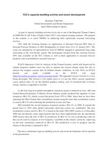 TCC’s capacity-building activity and recent development Kiyoharu TAKANO Global Environment and Marine Department Japan Meteorological Agency As part of capacity-building activities in its role as one of the Regional Cl