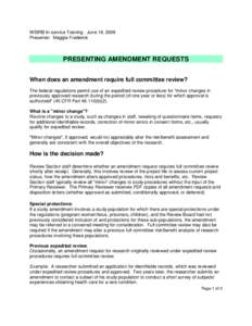 WSIRB In-service Training: June 18, 2009 Presenter: Maggie Frederick PRESENTING AMENDMENT REQUESTS When does an amendment require full committee review? The federal regulations permit use of an expedited review procedure