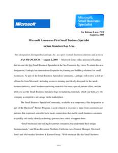 For Release 8 a.m. PDT August 2, 2005 Microsoft Announces First Small Business Specialist in San Francisco Bay Area New designation distinguishes Lanlogic, Inc. as expert in small-business solutions and services.