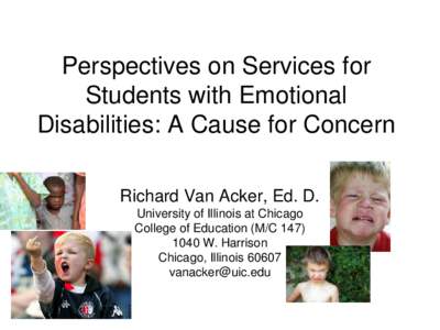 Perspectives on Services for Students with Emotional Disabilities: A Cause for Concern Richard Van Acker, Ed. D. University of Illinois at Chicago College of Education (M/C 147)