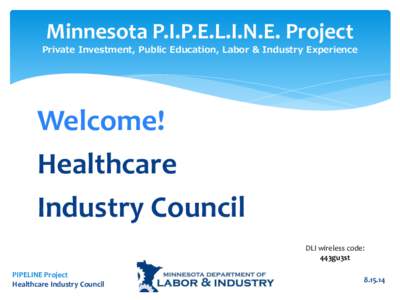 Minnesota P.I.P.E.L.I.N.E. Project  Private Investment, Public Education, Labor & Industry Experience Welcome! Healthcare