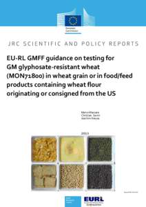 EU-RL GMFF guidance on testing for GM glyphosate-resistant wheat (MON71800) in wheat grain or in food/feed products containing wheat flour originating or consigned from the US Marco Mazzara