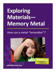 Exploring Materials— Memory Metal How can a metal “remember”?  whatisnano.org